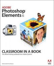 Adobe Photoshop Elements 6 Classroom in a Book