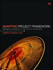 Adaptive Project Framework Managing Complexity in the Face of Uncertainty