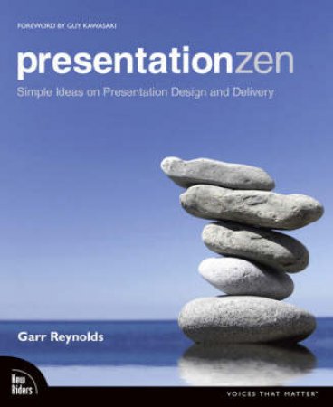 Presentation Zen: Simple Ideas On Presentation Design And Delivery by Garr Reynolds