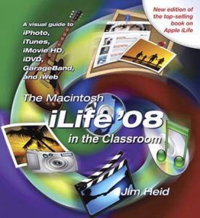 The Macintosh iLife 8 in the Classroom by Lai Ted Heid Jim