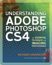 Understanding Adobe Photoshop CS4 The Essential Techniques for Imaging Professionals 2nd Ed