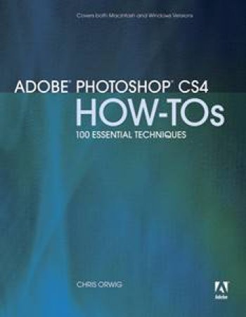 Adobe Photoshop CS4 How-Tos: 100 Essential Techniques by Chris Orwig