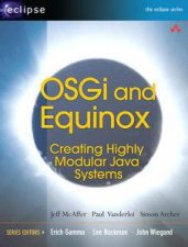 OSGi and Equinox Creating Highly Modular Java Systems