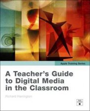 Apple Training Series A Teachers Guide to Digital Media in the Classroom