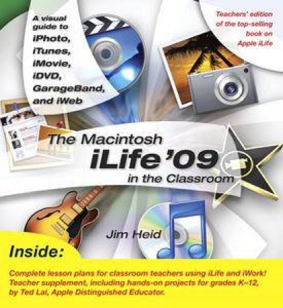 Macintosh iLife '09 in the Classroom by Jim Heid & Ted Lai