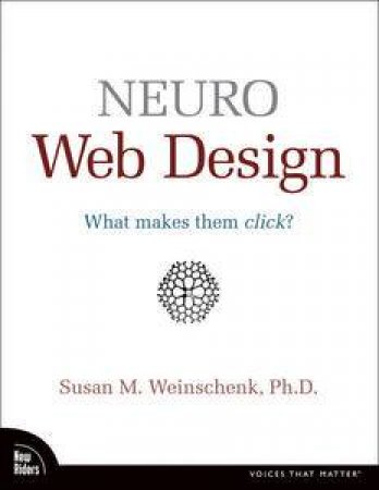 Neuro Web Design: What Makes Them Click? by Susan M Weinschenk