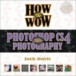 How to Wow Photoshop CS4 for Photography