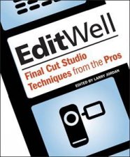 Edit Well Final Cut Studio Techniques from the Pros