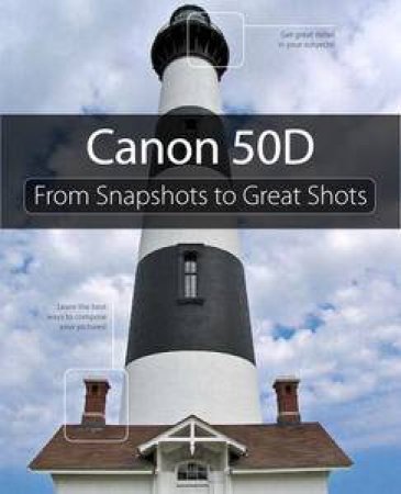 Canon 50D: From Snapshots to Great Shots by Jeff Revell