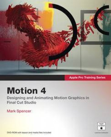 Apple Pro Training Series: Motion 4 plus DVD by Mark Spencer