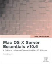 Apple Training Series Mac OS X Server Essentials v106 A Guide to Using and Supporting Mac OS X Server plus CD