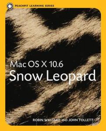 Mac OS X 10.6 Snow Leopard: Peachpit Learning Series by Robin Williams & John Tollett