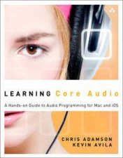 Learning Core Audio A HandsOn Guide to Audio Programming for Mac and iOS