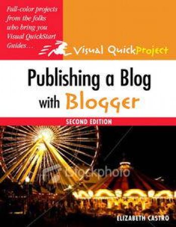 Publishing a Blog with Blogger: Visual QuickProject Guide, 2nd Ed by Elizabeth Castro
