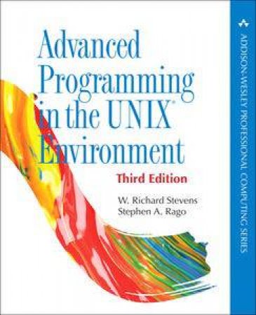 Advanced Programming in the UNIX Environment, Third Edition by W Richard & Rago Stephen A Stevens