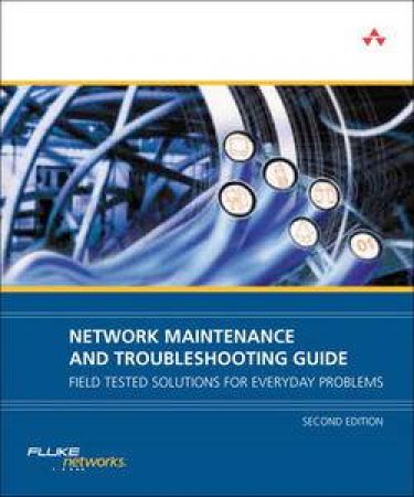 Network Maintenance and Troubleshooting Guide: Field Tested Solutions for Everyday Problems, 2nd Ed by Neal Allen