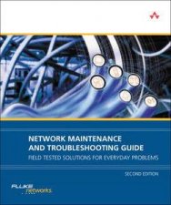Network Maintenance and Troubleshooting Guide Field Tested Solutions for Everyday Problems 2nd Ed