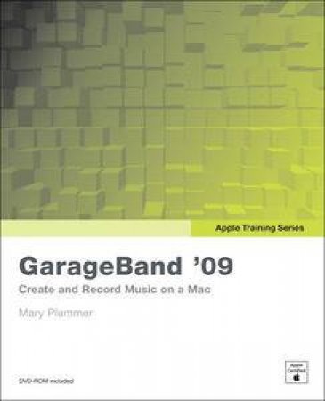 Apple Training Series: GarageBand '09 (with DVD) by Mary Plummer