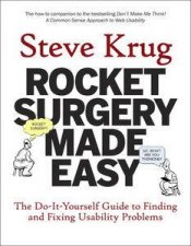 Rocket Surgery Made Easy The DoItYourself Guide to Finding and Fixing Usuability Problems