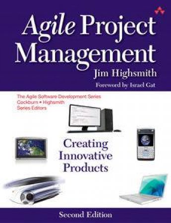 Agile Project Management: Creating Innovative Products, 2nd Ed by Jim Highsmith