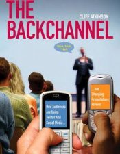 Backchannel How Audiences are Using Twitter and Social Media and Changing Presentations Forever