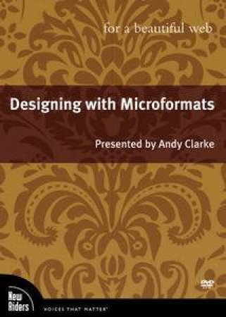 Designing with Microformats for a Beautiful Web, DVD by Andy Clarke