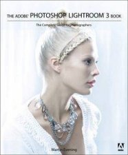 The Adobe Photoshop Lightroom 3 Book The Complete Guide for Photographers