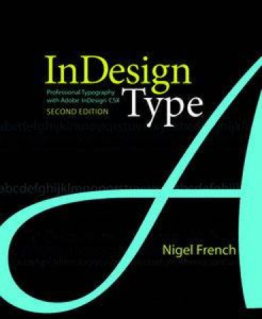 InDesign Type: Professional Typography with Adobe InDesign, Second Edition by Nigel French