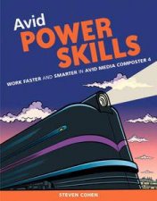 Avid Power Skills Work Faster and Smarter on Avid Media Composter 4