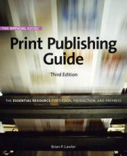 Official Adobe Print Publishing Guide The Essential Resource for Design Production and Prepress 3rd Ed