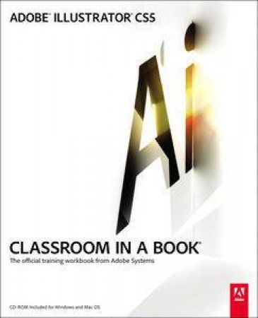 Adobe Illustrator CS5 Classroom In A Book by Creative Team Adobe