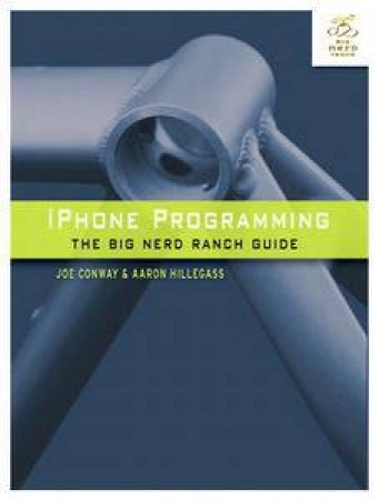 iPhone Programming: The Big Nerd Ranch Guide by Aaron Hillegass & Joe Conway