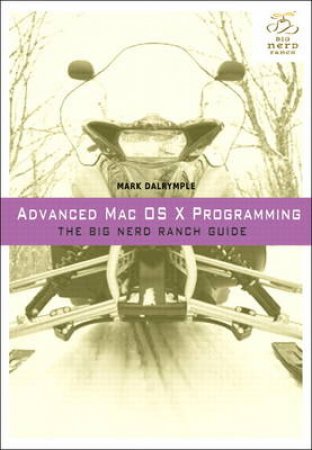 Advanced Mac OSX Programming: The Big Nerd Ranch Guide by Jeremy Sherman & Aaron Hillegass
