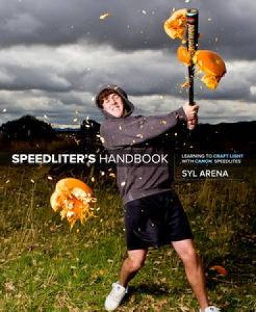 Speedliter's Handbook: Learning to Craft Light with Canon Speedlites by Syl Arena