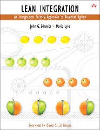 Lean Integration: An Integration Factory Approach to Business Agility by John G Schmidt & David Lyle