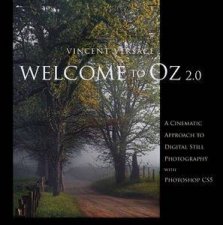Welcome to Oz A Cinematic Approach to Digital Still Photography with Photoshop CS5 Second Edition