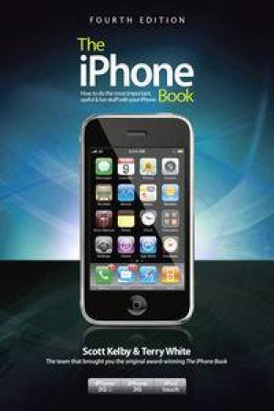 The iPhone Book, Fourth Edition by Scott & White Terry Kelby