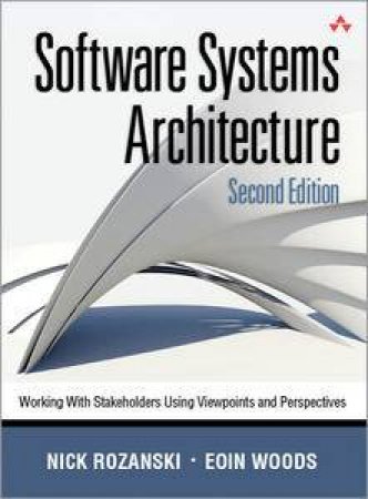 Software Systems Architecture: Working With Stakeholders Using Viewpointand Perspectives, Second Edition by Nick & Woods Eoin Rozanski