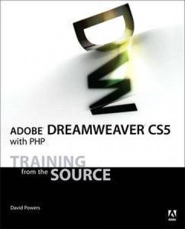 Adobe Dreamweaver CS5 with PHP: Training from the Source by David Powers