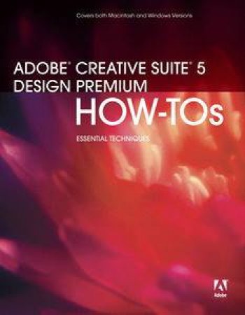 Adobe Creative Suite 5 Design Premium How-Tos: Essential Techniques by Scott Citron & Michael Murphy
