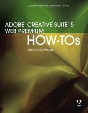 Adobe Creative Suite 5 Web Premium HowTos Essential Techniques