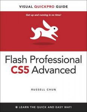 Flash Professional CS5 Advanced for Windows and Macintosh: Visual QuickPro Guide by Russell Chun