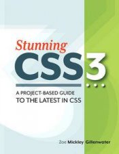 Stunning CSS3 A Projectbased Guide to the Latest in CSS