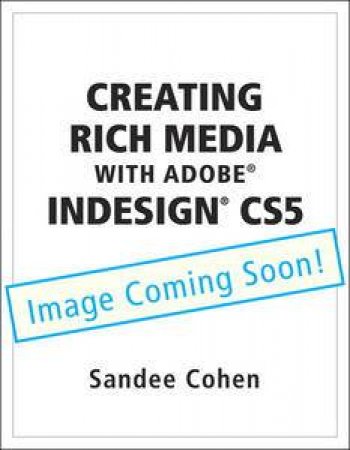 Creating Rich Media with Adobe InDesign CS5 by Sandee Cohen