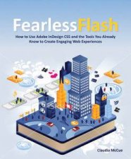 Fearless Flash How to Use Adobe InDesign CS5 and the Tools You Already Know to Create Engaging Web Experiences