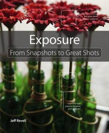 Exposure: From Snapshots to Great Shots by Jeff Revell