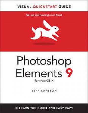 Photoshop Elements 9 for Mac OS X: Visual QuickStart Guide by Jeff Carlson