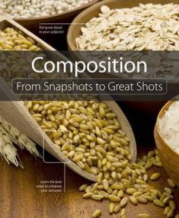 Composition: From Snapshots to Great Shots by Press Peachpit