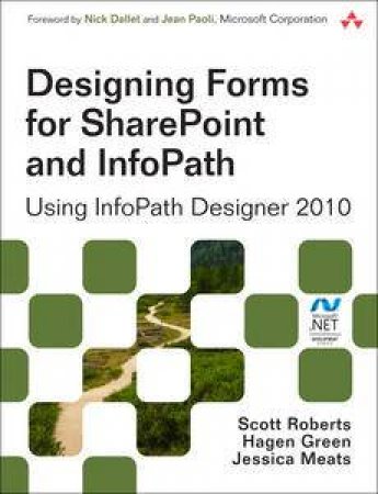 Designing Forms for SharePoint and InfoPath: Using InfoPath Designer 2010, Second Edition by Scott Roberts, Hagen Green & Jessica Meats