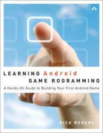 Learning Android Game Programming: A Hands-On Guide to Building Your First Android Game by Richard A Rogers
